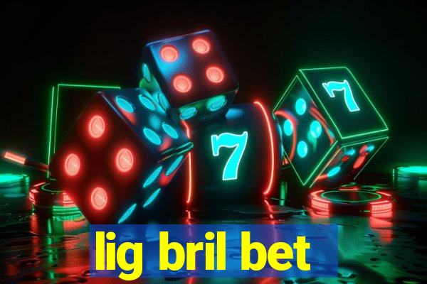 lig bril bet